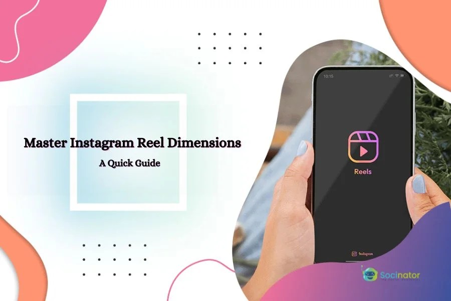 Master Instagram Reel Dimensions A Quick Guide Socinator