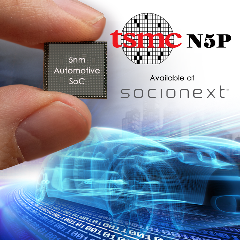 TSMC 5nm process technology N5P Used in Automotive SoCs Socionext