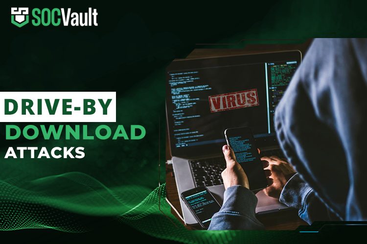 What Happens During A Drive By Download Attack? SOCVault