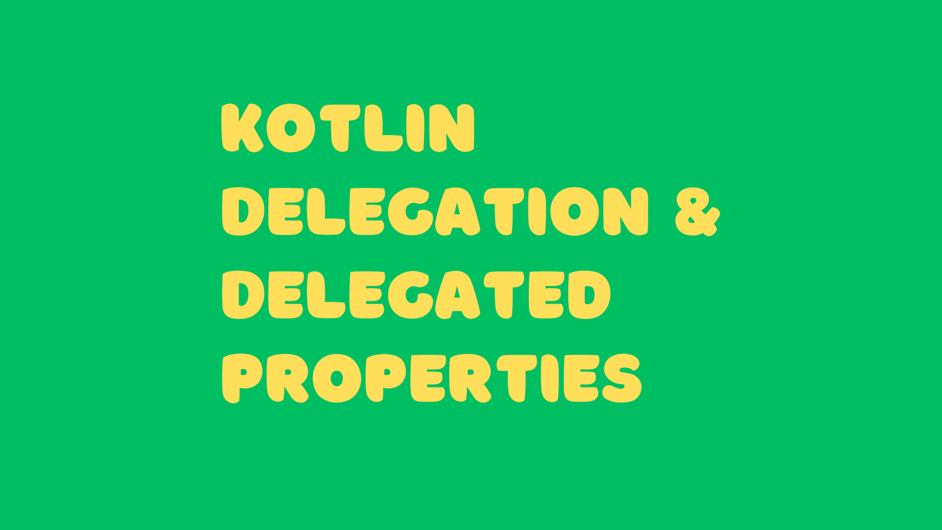 A Guide to Kotlin Delegation & Delegated Properties for Flexible and