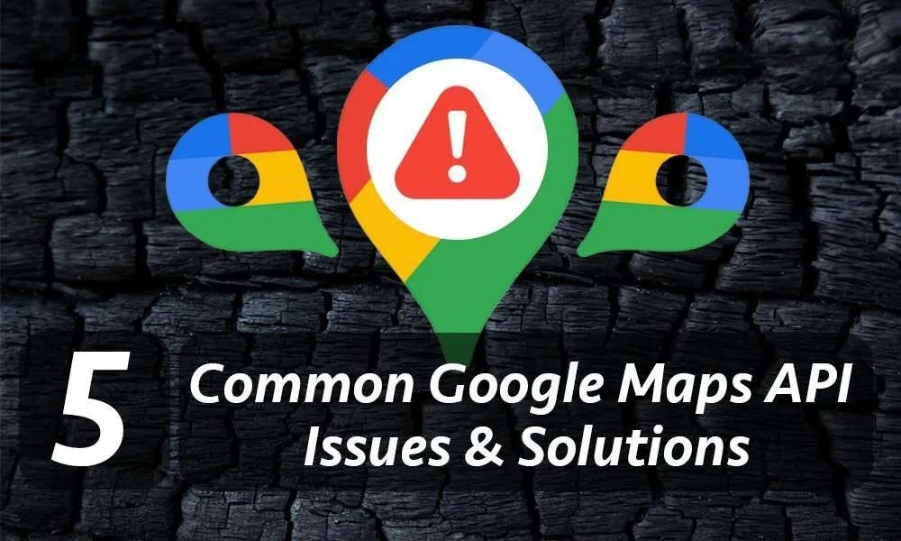 Google Maps API Common Errors & Solutions