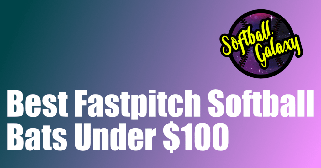 Best Fastpitch Softball Bat Under 100
