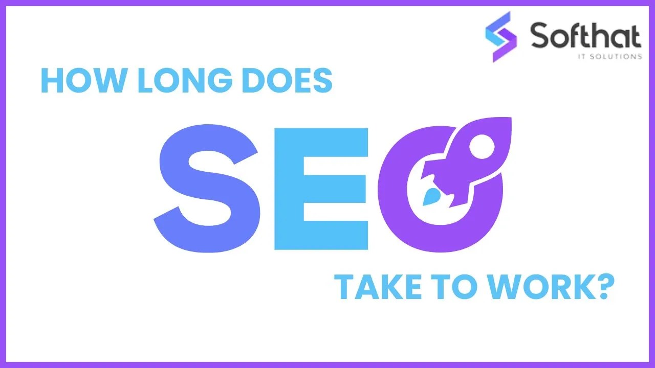 How Long Does SEO Take to Work & Why Does SEO Take So Long? Softhat