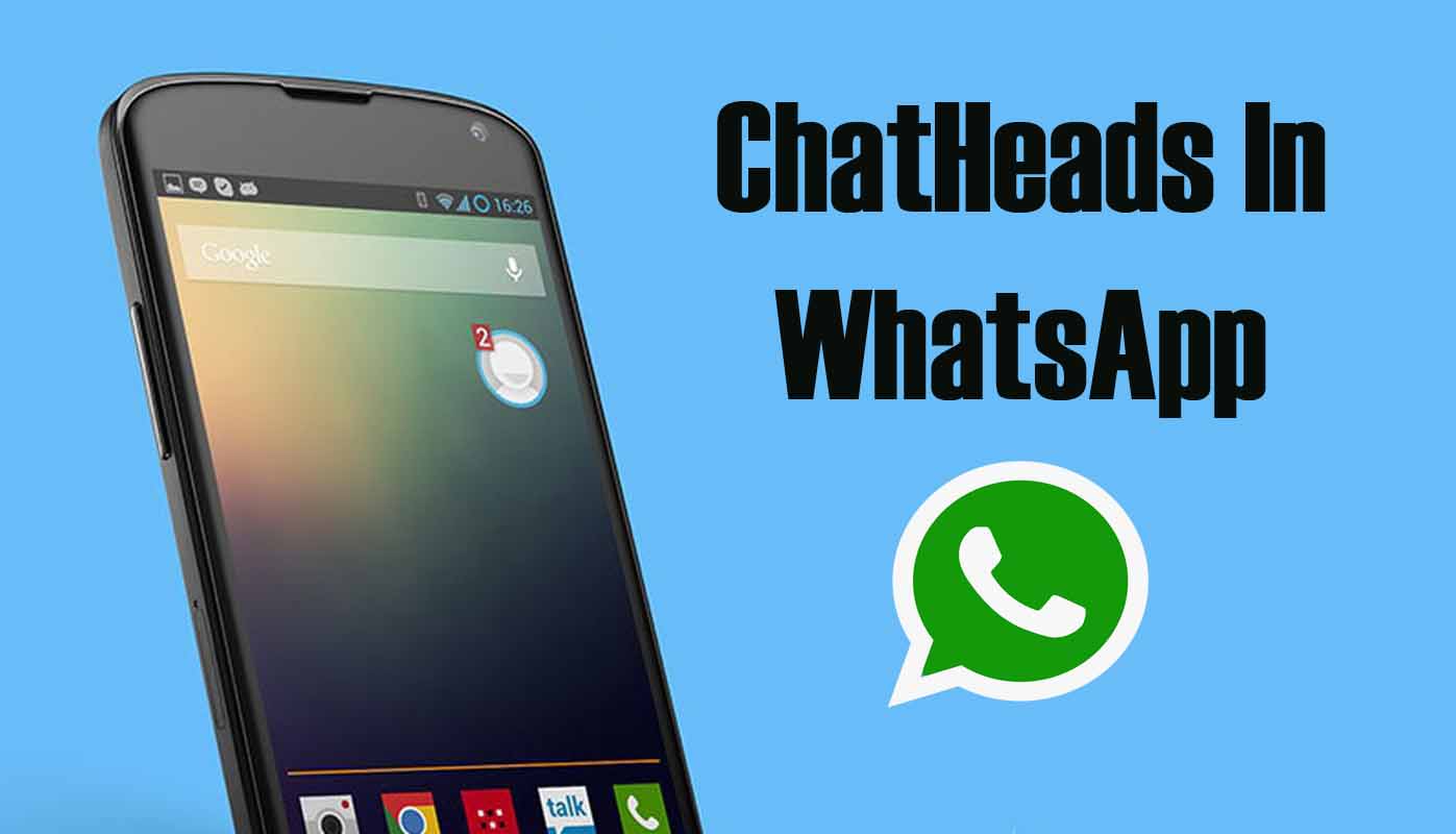 How to Enable WhatsApp Chat Heads feature Without Root [2 methods