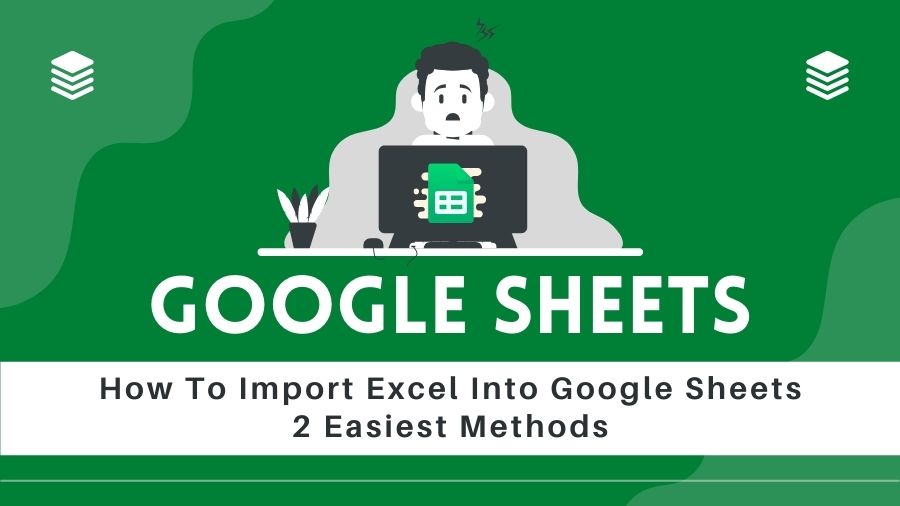 How To Import Excel Into Google Sheets 2 Easiest Methods [2024]
