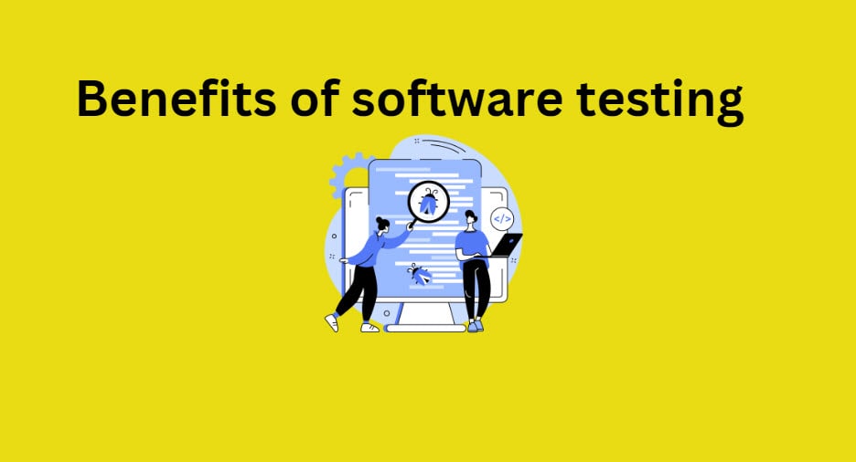Benefits of software testing Software Testing Pro