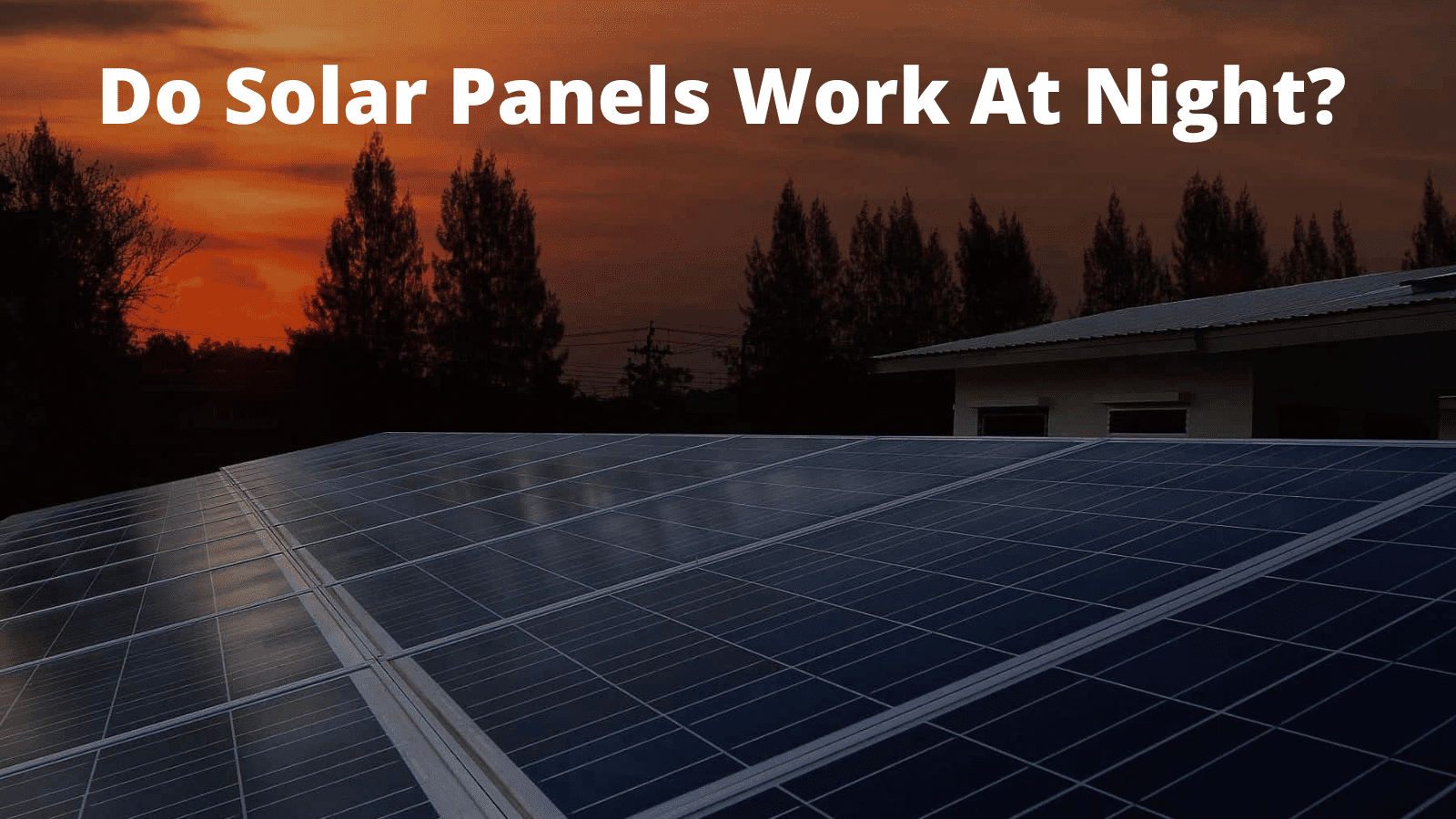 Do Solar Panels Work At Night? 7 Super Points