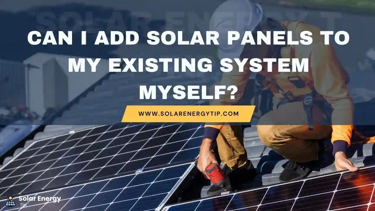 Can I Add Solar Panels to My Existing System Myself?