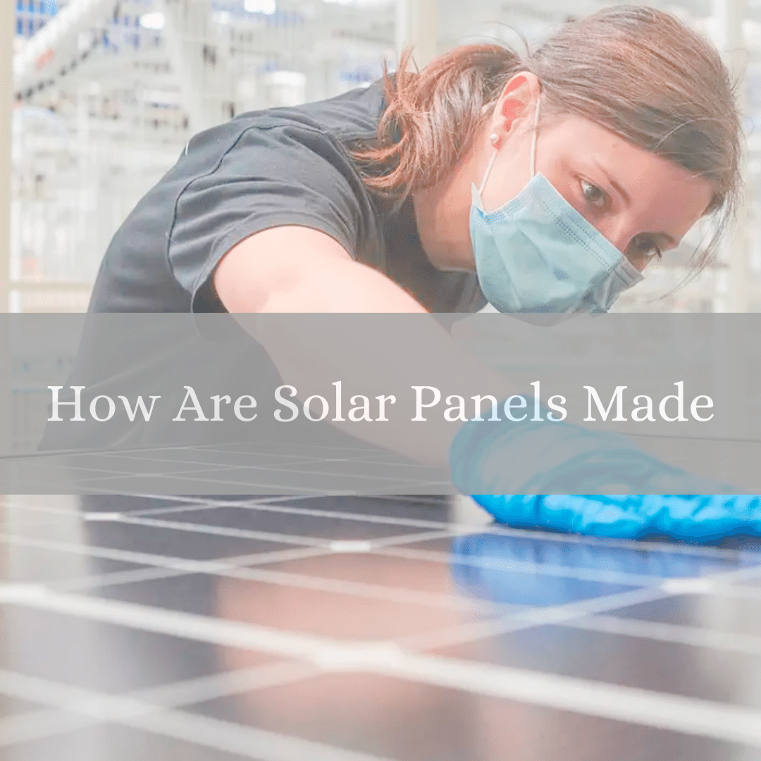 How Are Solar Panels Made
