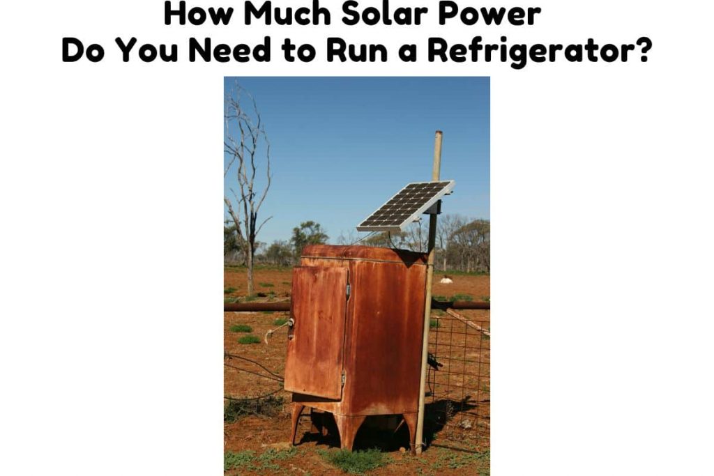 How Much Solar Power Do You Need to Run a Refrigerator? Solar
