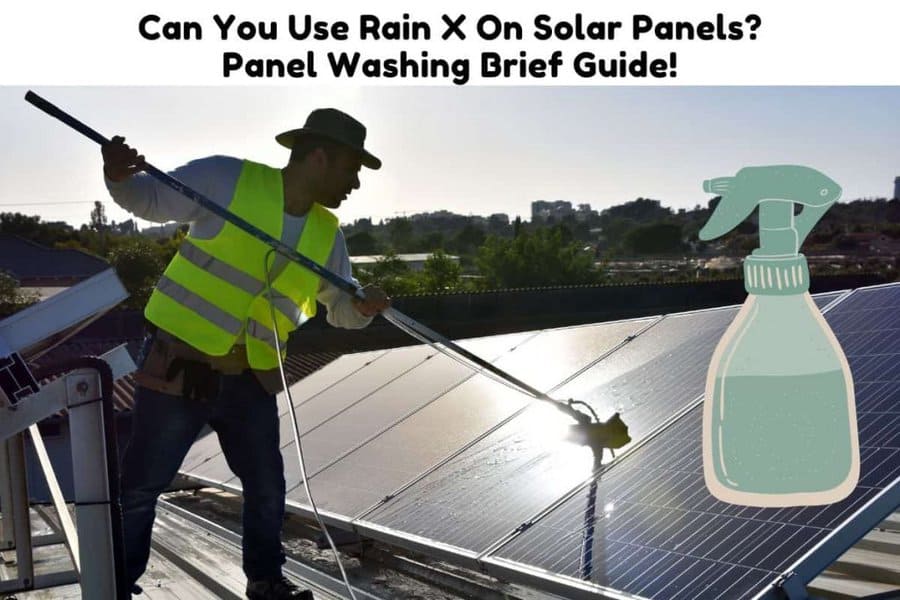 Can You Use Rain X On Solar Panels? Panel Washing Brief Guide! Solar