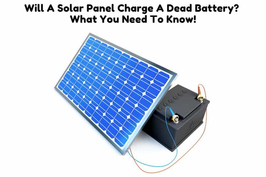Will A Solar Panel Charge A Dead Battery? What You Need To Know