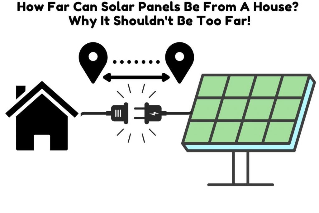 How Far Can Solar Panels Be From A House? Why It Shouldn’t Be Too Far