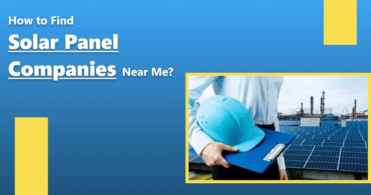 How to Find Solar Panel Companies Near Me?