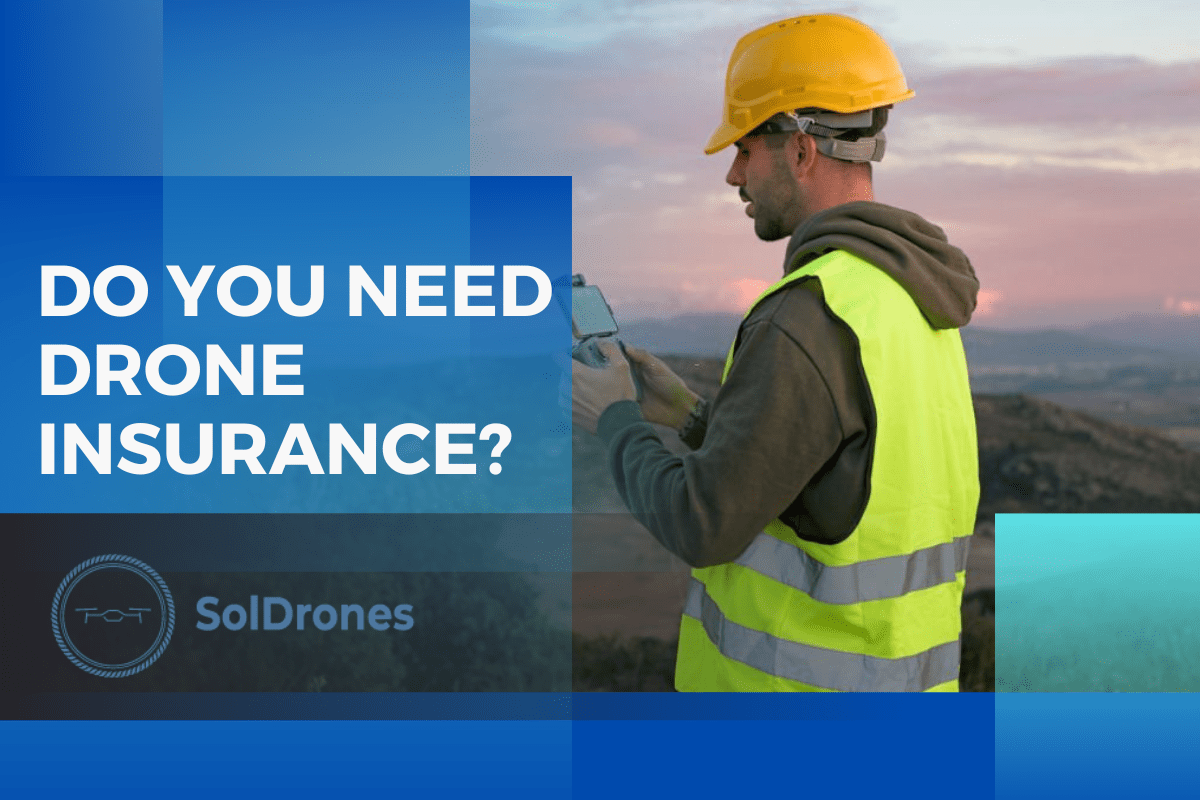 Do You Need Drone Insurance? A Comprehensive 2023 Guide SolDrones