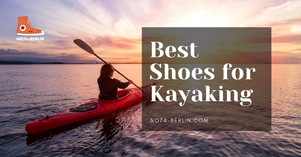 Best Shoes For Kayaking Buying Guide & Reviews In 2024