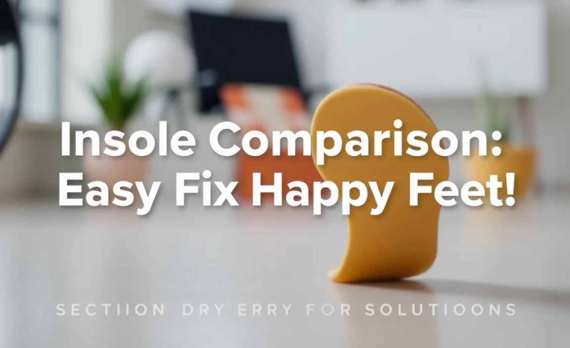 Insole Comparison: Easy Fix Solutions