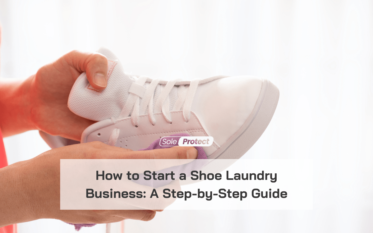 How to Start a Shoe Laundry Business A StepbyStep Guide SoleProtectPH