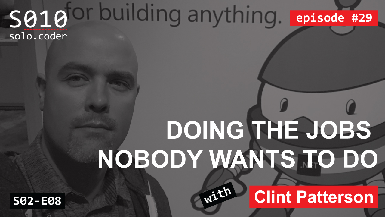 29 Clint Patterson Doing the Jobs Nobody Wants To Do [S02E08]