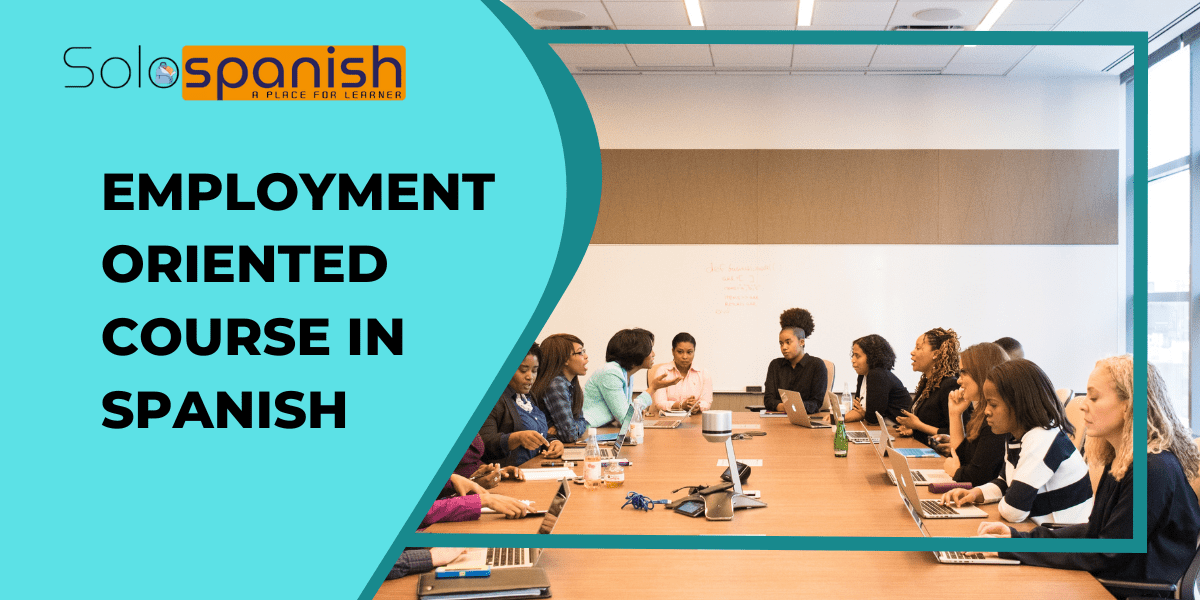 Employment Oriented Course In Spanish The Ultimate Spanish Language