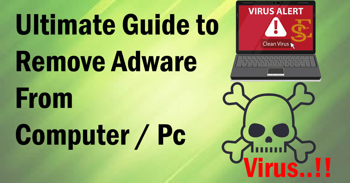 Remove adware from computer windows 10, 8, 7 [Ultimate Guide]