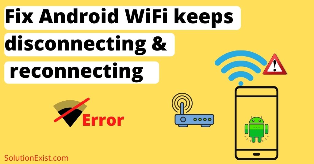 Android WiFi keeps dis­con­nect­ing and recon­nect­ing Solution (10 Ways)
