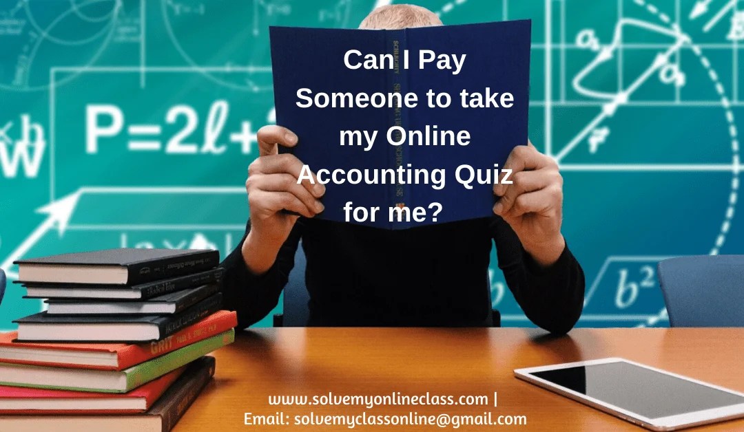 Can I Pay Someone to take my Online Accounting Quiz for me?