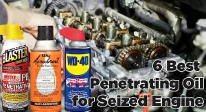 6 Best Penetrating Oil for Seized Engine & Rusted Bolts [2024]