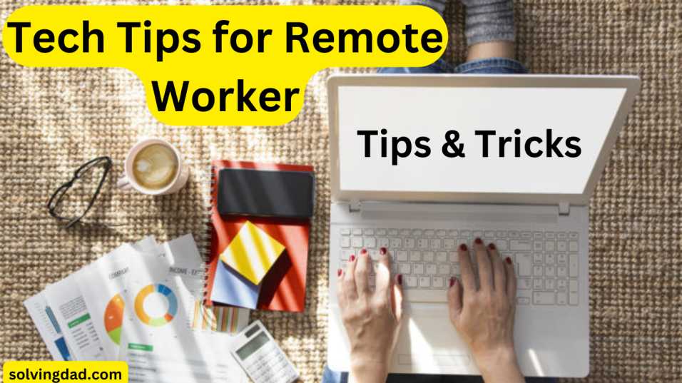 Tech Tips for Remote Worker 2023, Tips & Tricks