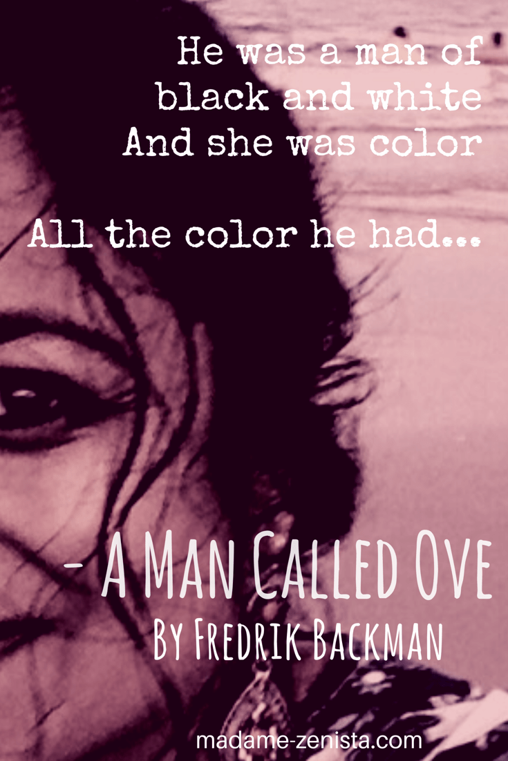Incredible A Man Called Ove Quotes Ideas He Was A Man Of Black And White. And She Was Color. All The Color He Had… Quotes. 'A Man Called Ove' By Fredrik Backman. | Madame Zenista