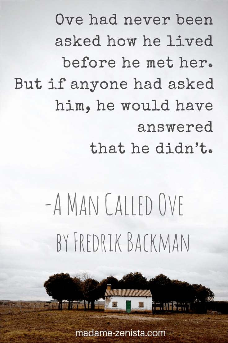 Incredible A Man Called Ove Quotes Ideas Ove Had Never Been Asked How He Lived Before He Met Her. But If Anyone Asked Him, He Would Have Answered That He Didn't. Quotes. 'A Man Called Ove' By Fredrik Backman. |