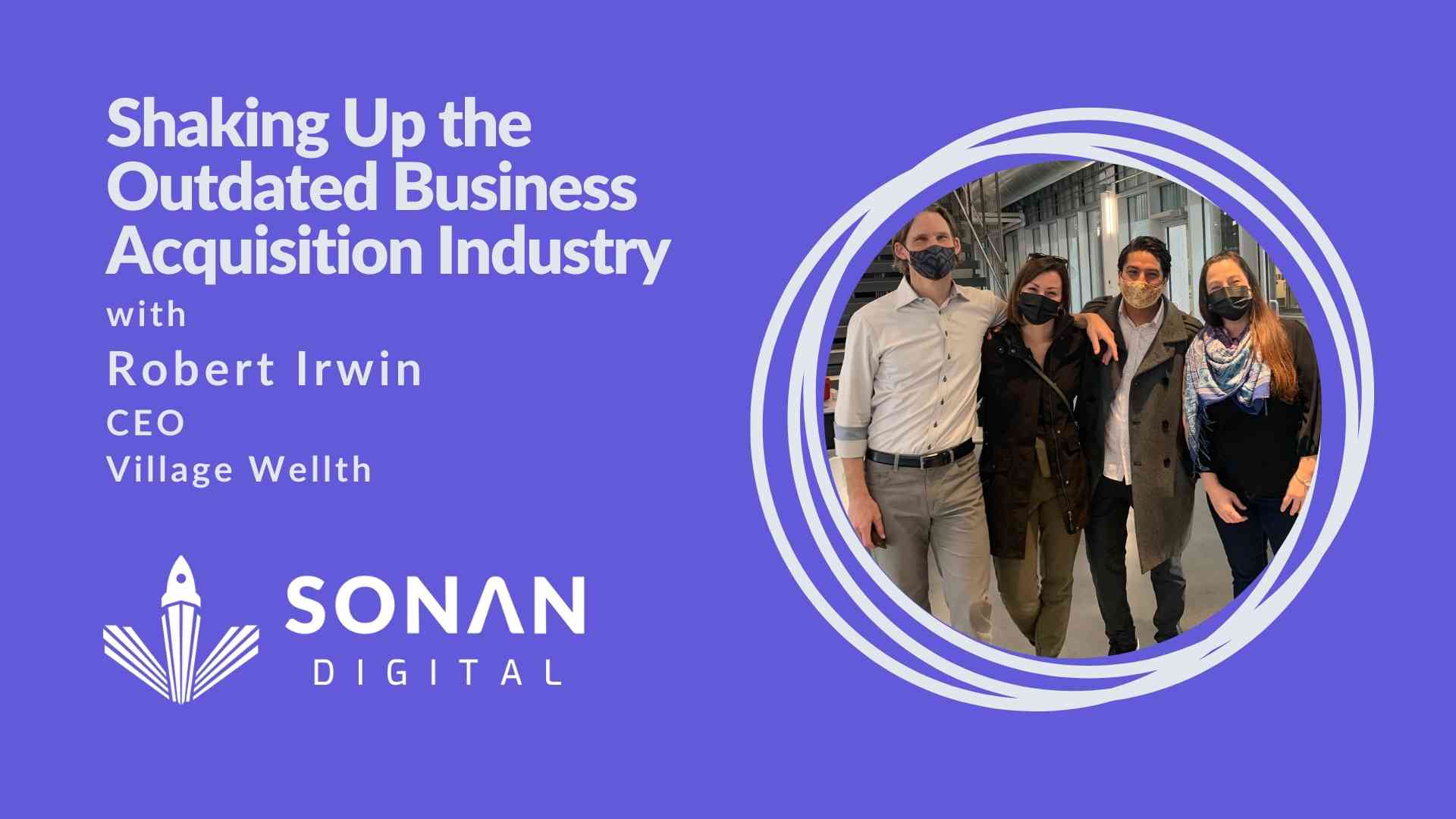 Village Wellth's Robert Irwin on Modernizing Business Acquisition