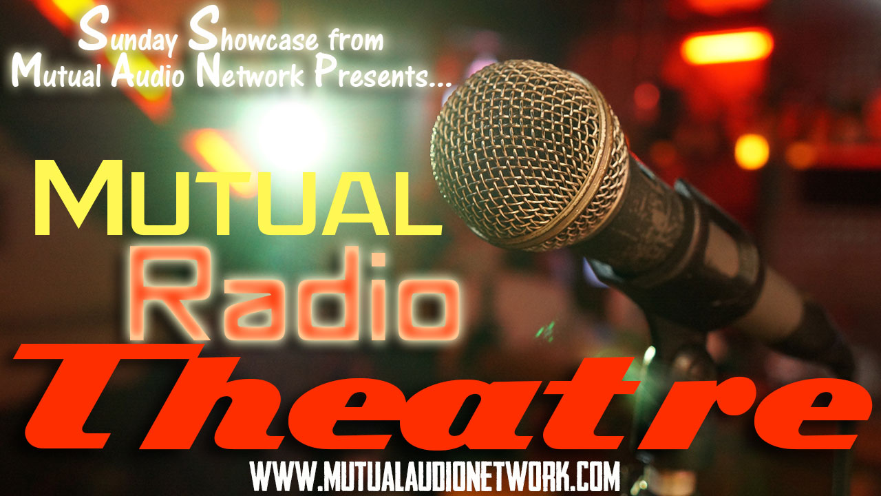 The Sonic Society » Mutual Presents Sunday Showcase Mutual Radio Theater