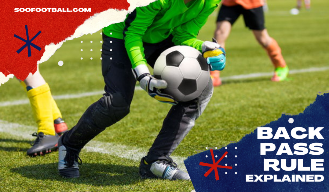 Back Pass Rule In Football The Comprehensive Overview Soofootball
