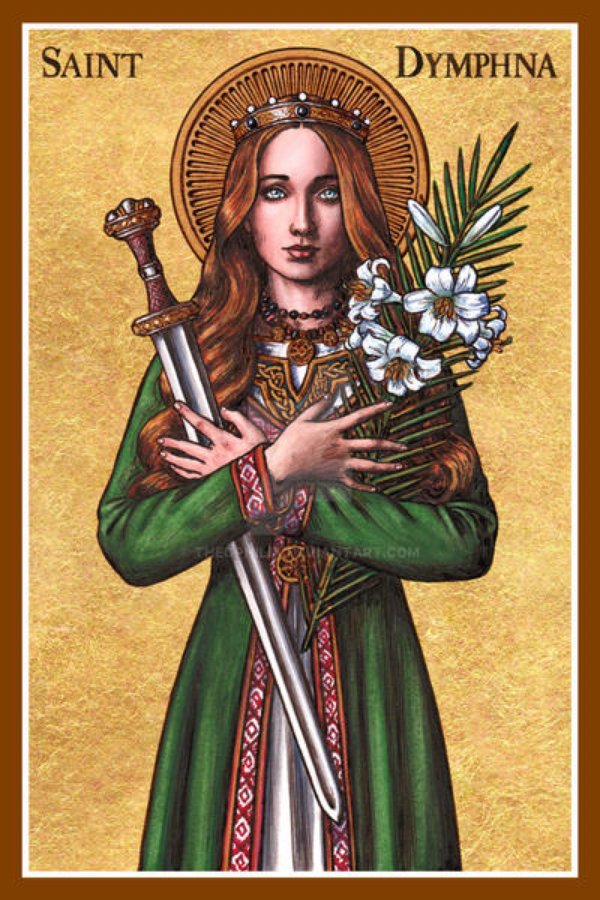 May 15 St Dymphna, 7th century the saint for an age of insanity