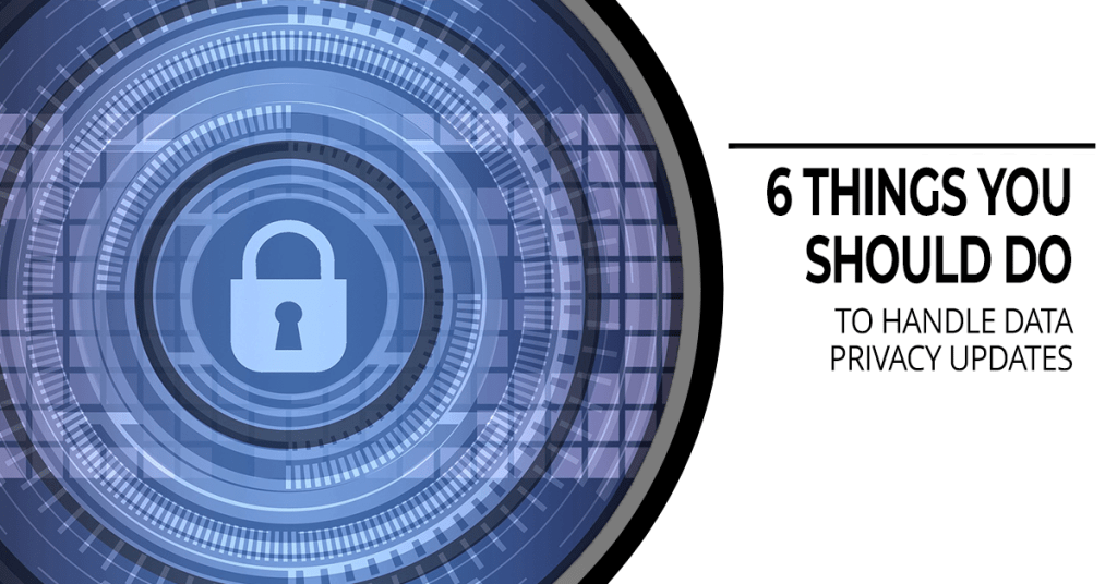 6 Things You Should Do to Handle Data Privacy Updates(04)