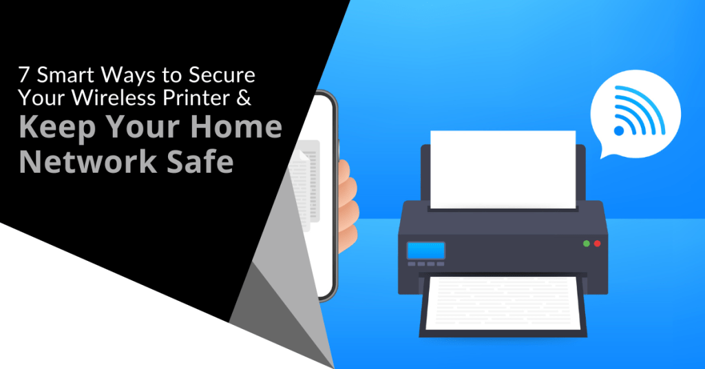 7 Smart Ways to Secure Your Wireless Printer & Keep Your Home Network Safe