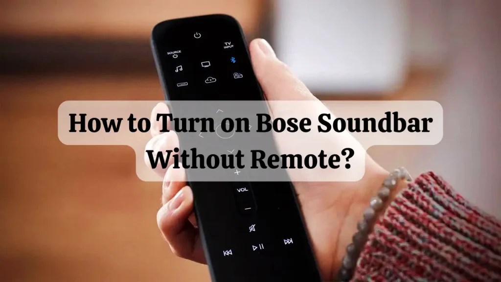 [6 Methods] How to turn on Bose Soundbar without Remote? Sound Gear