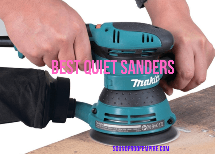 5 Best Quiet Sander Models for Your Soundproof Empire