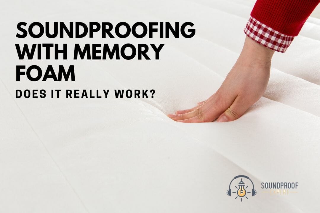 Is Memory Foam Really Good for Soundproofing? Soundproof Expert