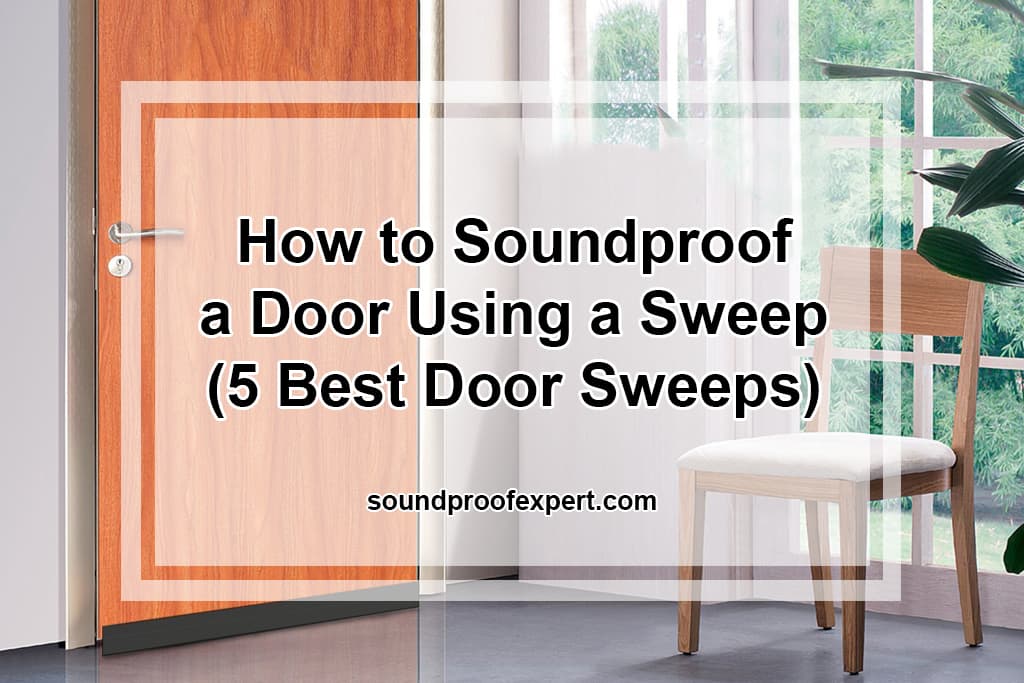 How to Soundproof a Door Using a Sweep (5 Best Door Sweeps