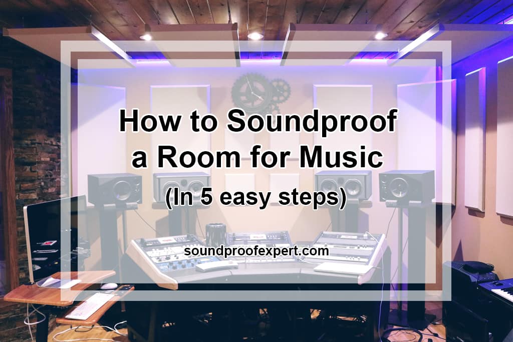 How to Soundproof a Room for Music (In 5 easy steps) Soundproof Expert