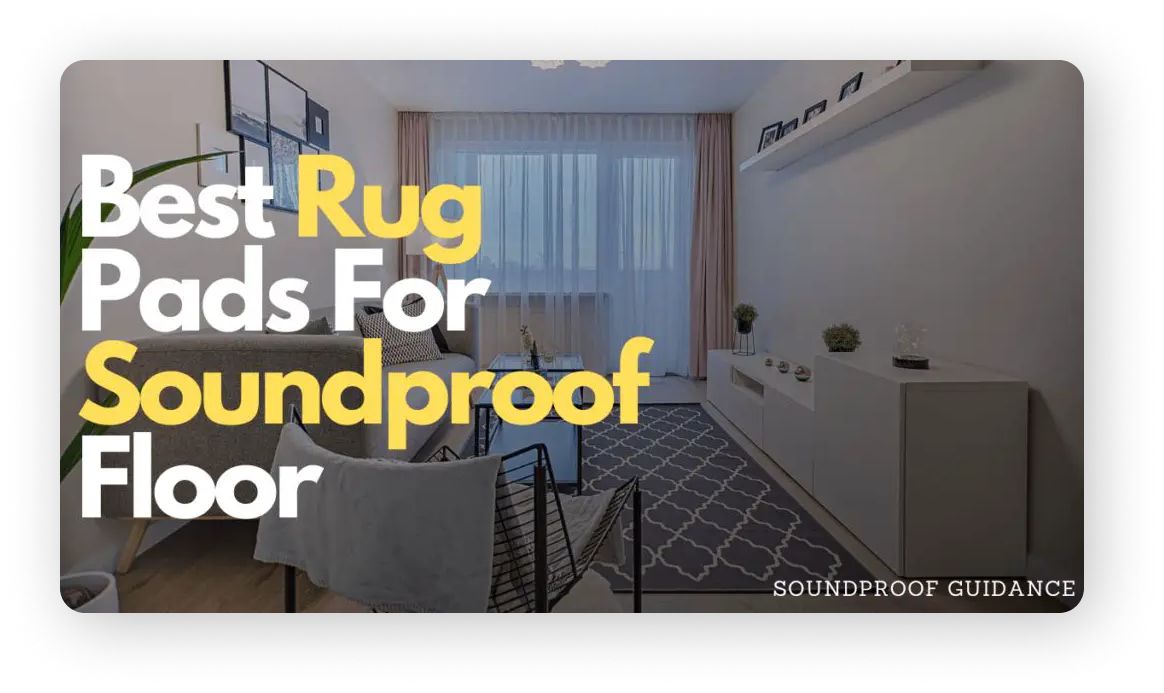 6 Best Rug Pads For Soundproof Floor SoundProofGuidance