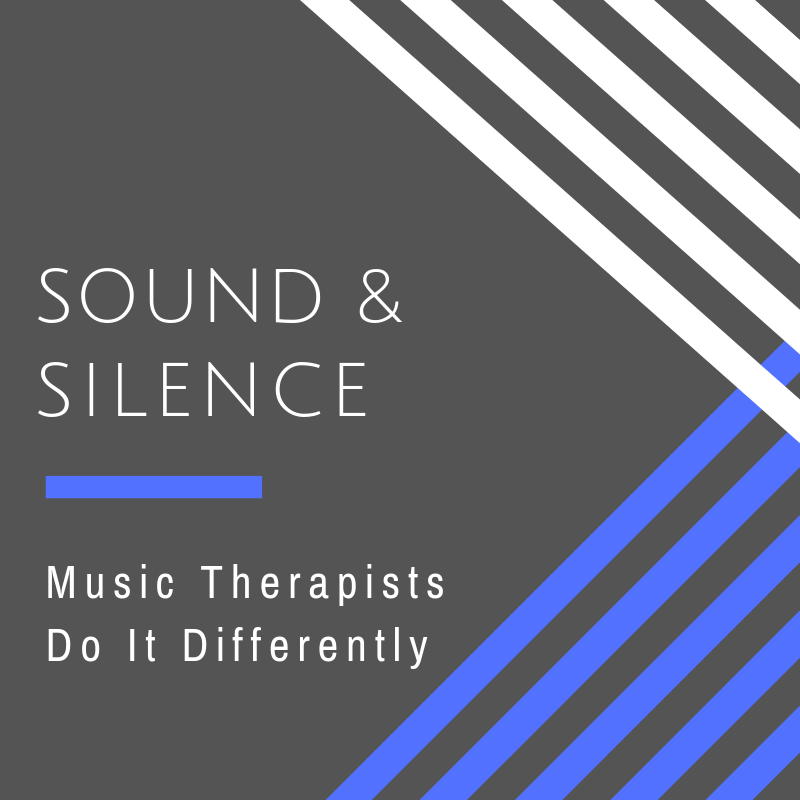 Music Therapists Do It Differently Sound and Silence Soundscaping Source