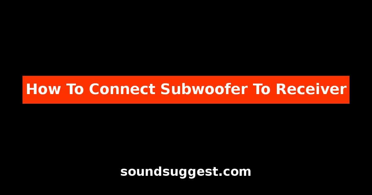 How To Connect Subwoofer To Receiver?