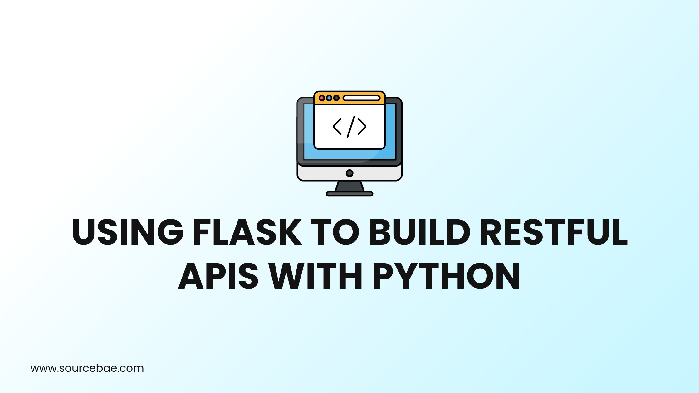 Using Flask to Build RESTful APIs with Python SourceBae