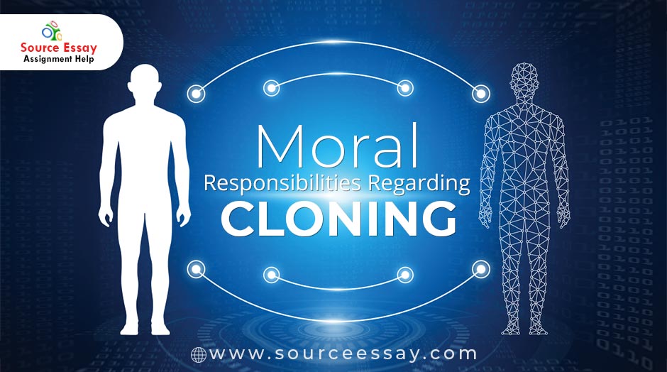 Moral Responsibilities Regarding Cloning Biology Assignment Help