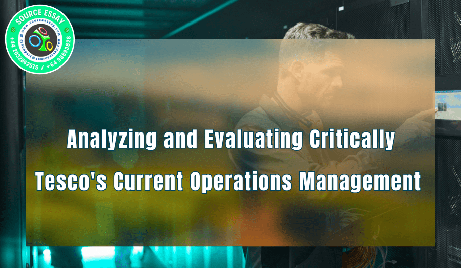 Analyzing and evaluating critically TESCO’s current operations