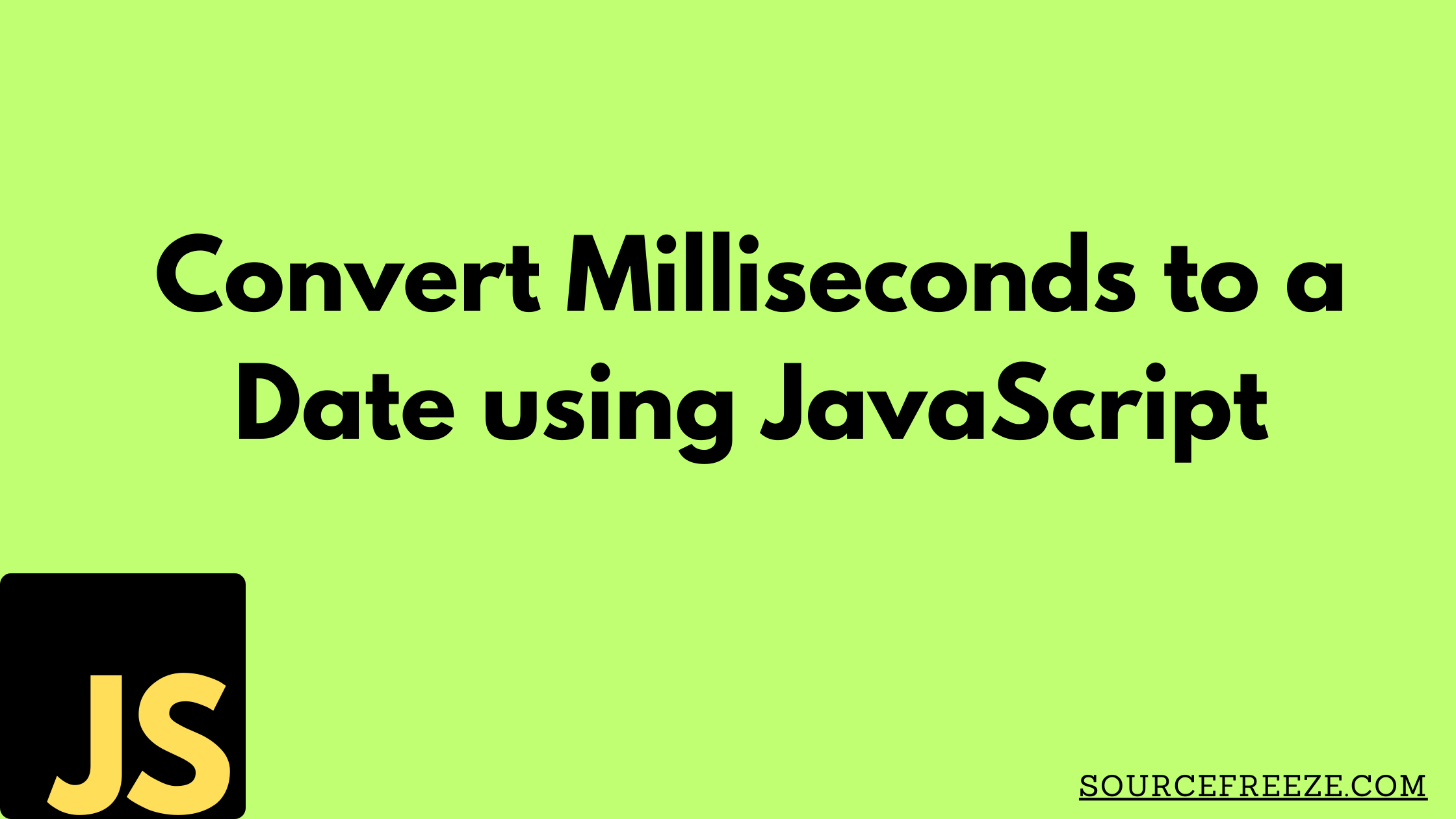 Convert Milliseconds to a Date using JavaScript Source Freeze