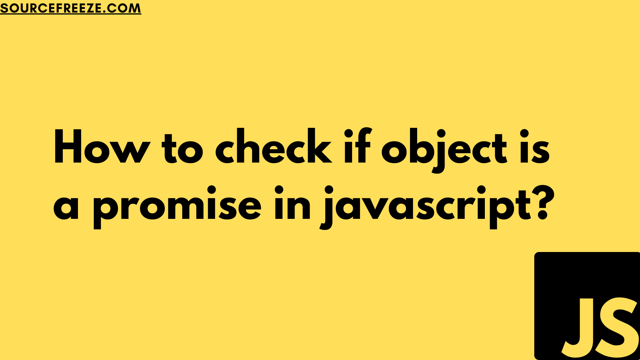 How to check if object is a promise in javascript? Source Freeze